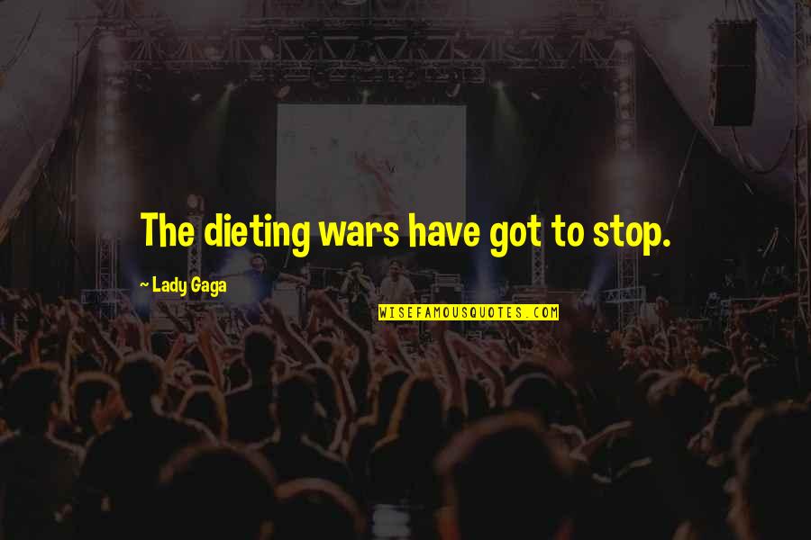 Stormfulle H Yder Quotes By Lady Gaga: The dieting wars have got to stop. Stormfulle H Yder Quotes By Lady Gaga: The dieting wars have got to stop.