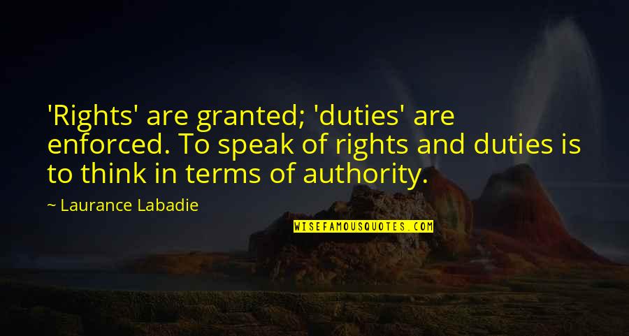 Stormfulle H Yder Quotes By Laurance Labadie: 'Rights' are granted; 'duties' are enforced. To speak Stormfulle H Yder Quotes By Laurance Labadie: 'Rights' are granted; 'duties' are enforced. To speak