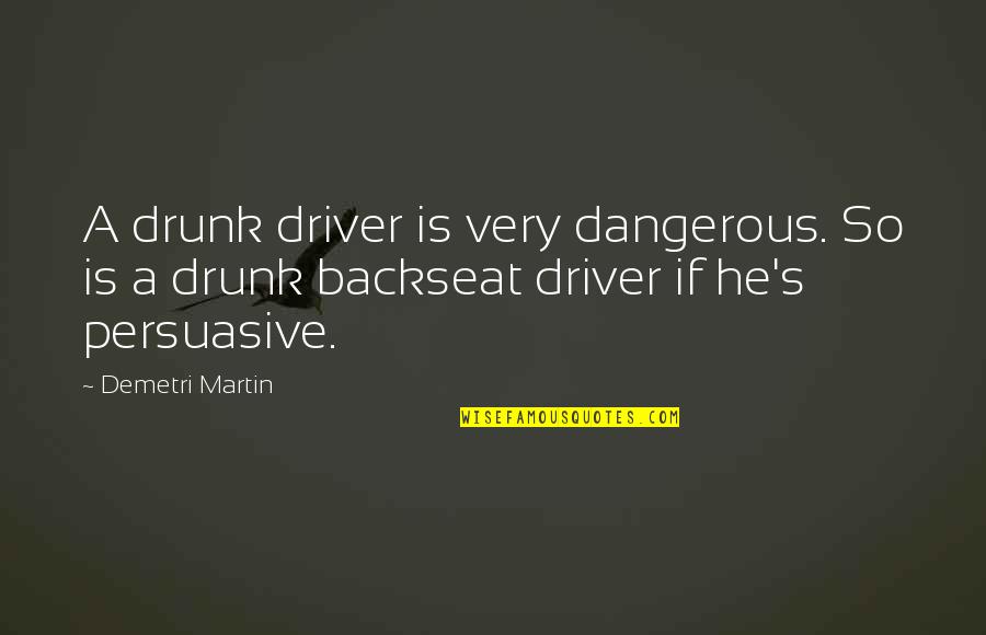 Stormguard Draught Quotes By Demetri Martin: A drunk driver is very dangerous. So is Stormguard Draught Quotes By Demetri Martin: A drunk driver is very dangerous. So is