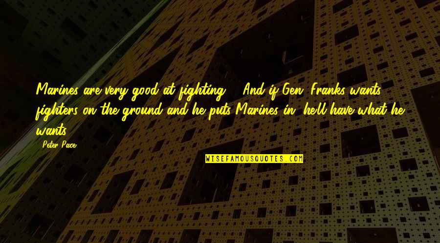 Stormguard Draught Quotes By Peter Pace: Marines are very good at fighting ... And Stormguard Draught Quotes By Peter Pace: Marines are very good at fighting ... And