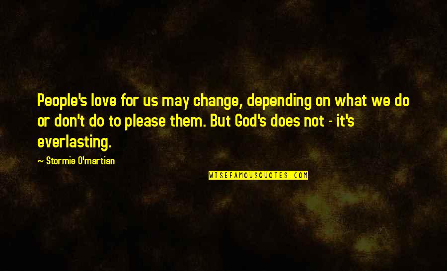 Stormie's Quotes By Stormie O'martian: People's love for us may change, depending on