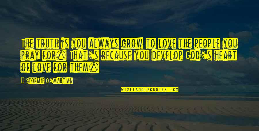 Stormie's Quotes By Stormie O'martian: The truth is you always grow to love