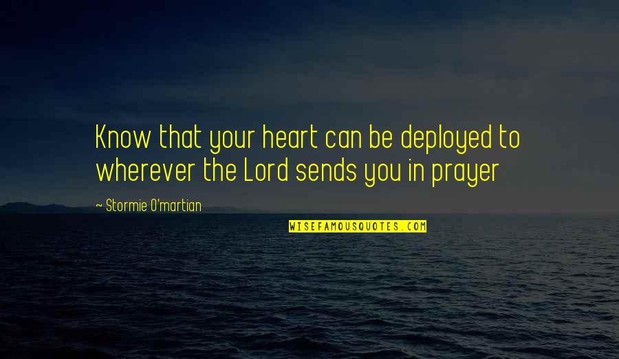 Stormie's Quotes By Stormie O'martian: Know that your heart can be deployed to