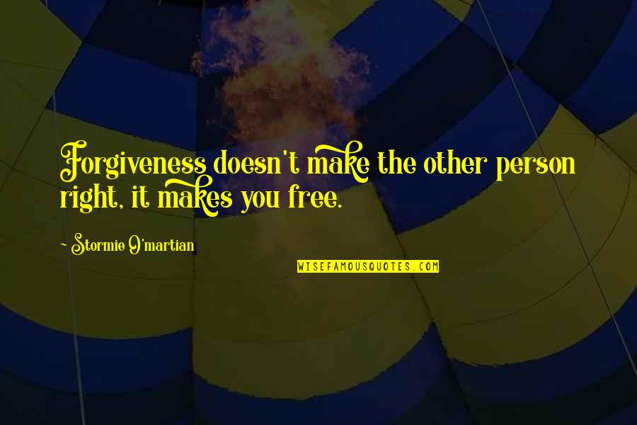 Stormie's Quotes By Stormie O'martian: Forgiveness doesn't make the other person right, it