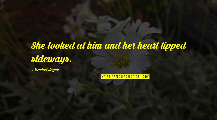 Stormily Synonym Quotes By Rachel Joyce: She looked at him and her heart tipped Stormily Synonym Quotes By Rachel Joyce: She looked at him and her heart tipped