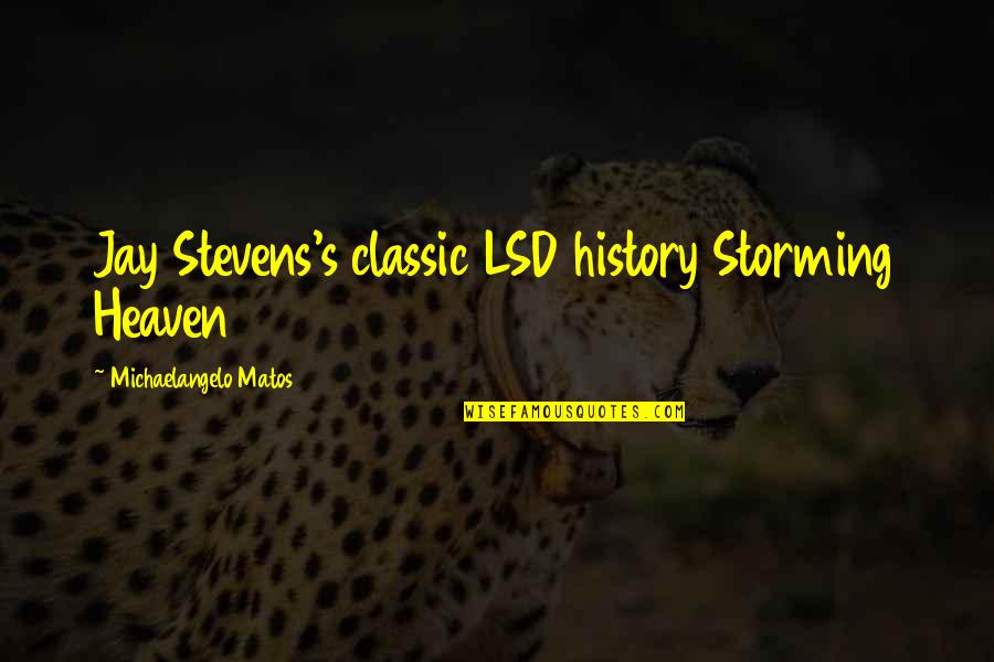 Storming Heaven Quotes By Michaelangelo Matos: Jay Stevens's classic LSD history Storming Heaven