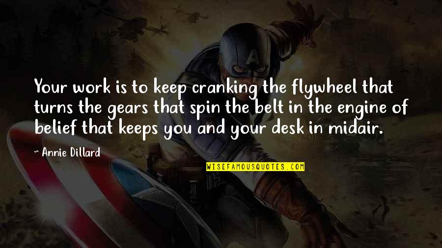 Stormkit Quotes By Annie Dillard: Your work is to keep cranking the flywheel Stormkit Quotes By Annie Dillard: Your work is to keep cranking the flywheel