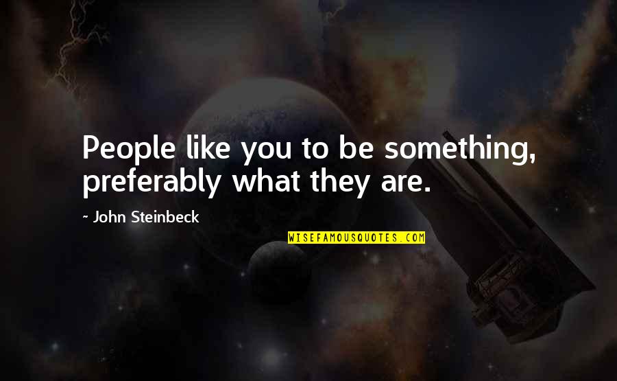 Stormkit Quotes By John Steinbeck: People like you to be something, preferably what Stormkit Quotes By John Steinbeck: People like you to be something, preferably what