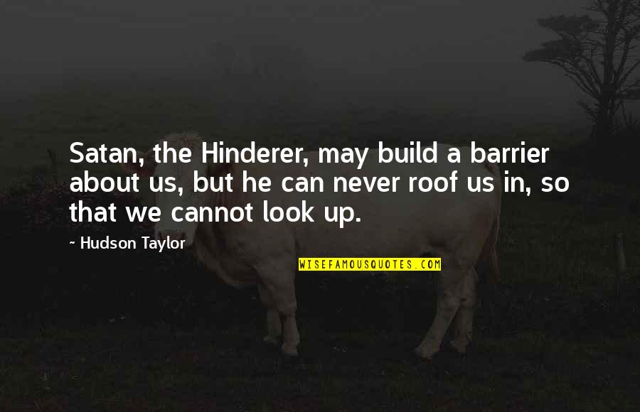 Storms A Brewin Movie Quote Quotes By Hudson Taylor: Satan, the Hinderer, may build a barrier about Storms A Brewin Movie Quote Quotes By Hudson Taylor: Satan, the Hinderer, may build a barrier about