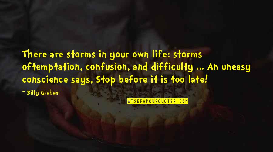 Storms And Life Quotes By Billy Graham: There are storms in your own life: storms