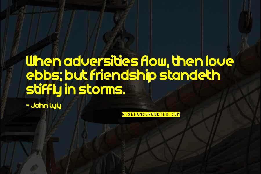 Storms And Love Quotes By John Lyly: When adversities flow, then love ebbs; but friendship