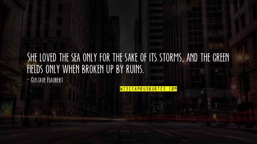 Storms And The Sea Quotes By Gustave Flaubert: She loved the sea only for the sake Storms And The Sea Quotes By Gustave Flaubert: She loved the sea only for the sake