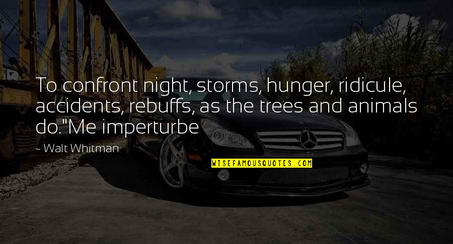 Storms And Trees Quotes By Walt Whitman: To confront night, storms, hunger, ridicule, accidents, rebuffs,