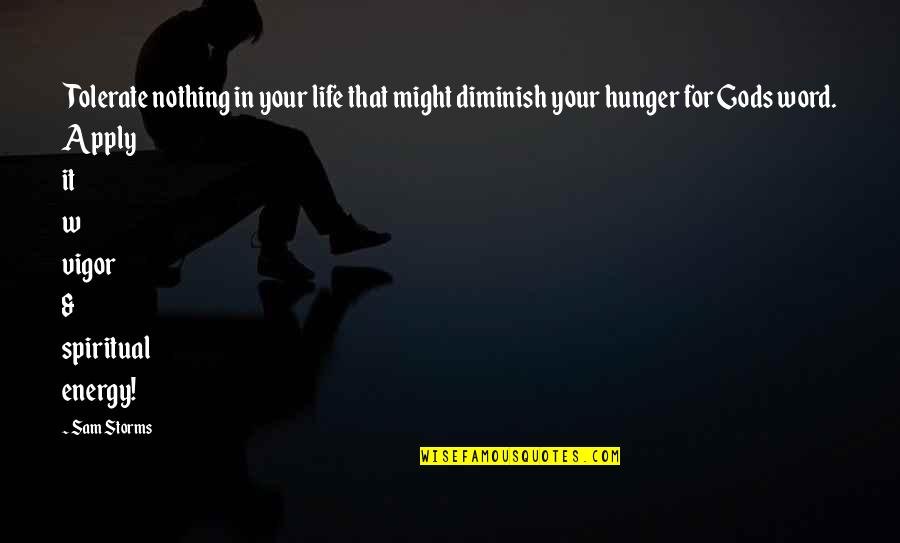 Storms In Your Life Quotes By Sam Storms: Tolerate nothing in your life that might diminish Storms In Your Life Quotes By Sam Storms: Tolerate nothing in your life that might diminish
