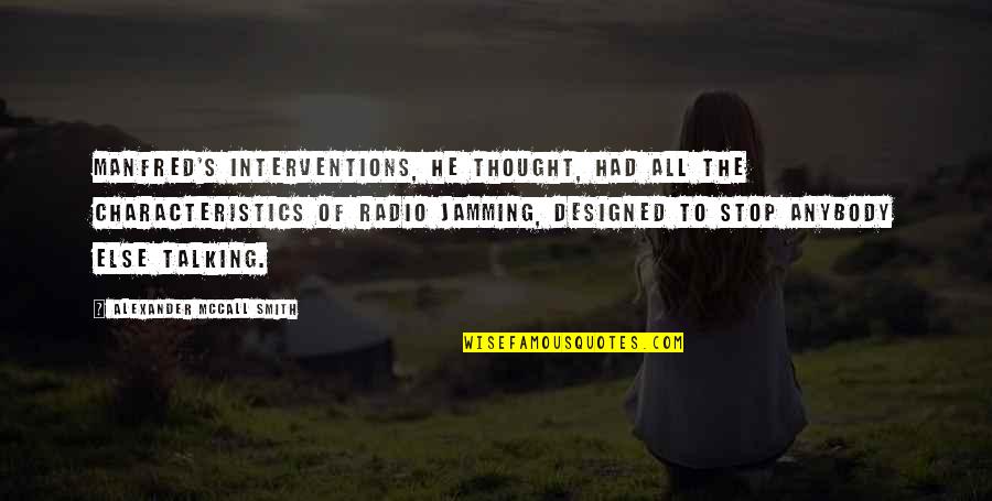 Storms Make You Stronger Quotes By Alexander McCall Smith: Manfred's interventions, he thought, had all the characteristics