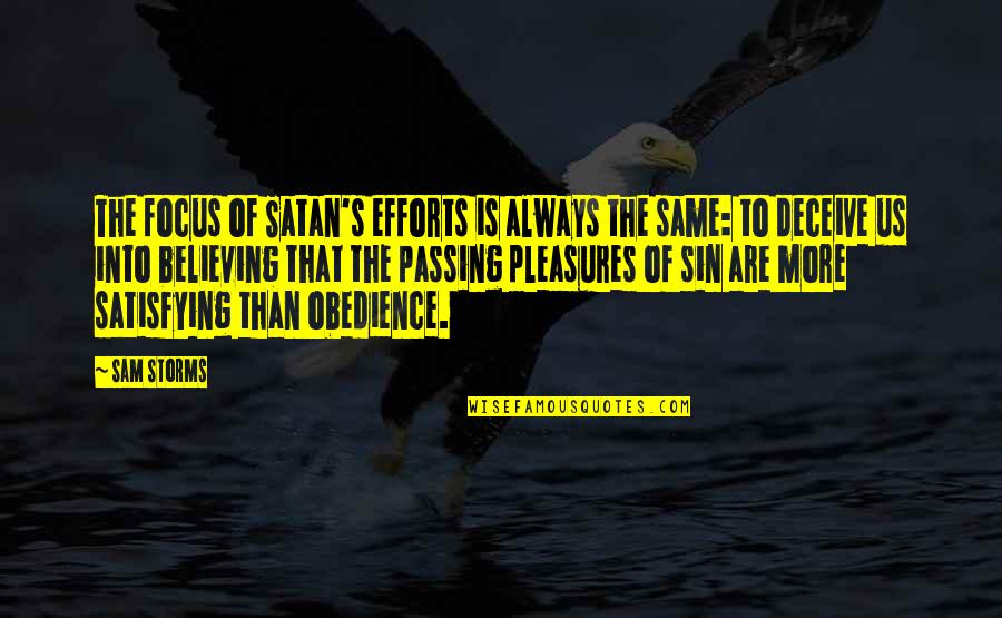 Storms Passing Quotes By Sam Storms: The focus of Satan's efforts is always the
