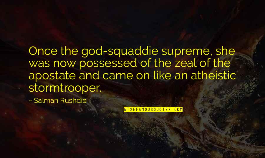 Stormtrooper Quotes By Salman Rushdie: Once the god-squaddie supreme, she was now possessed