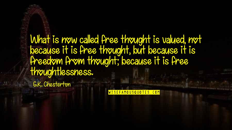 Stormwashed Quotes By G.K. Chesterton: What is now called free thought is valued,