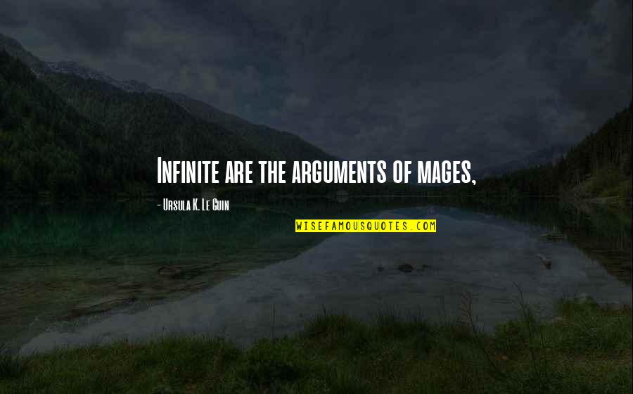 Stormy Morning Quotes By Ursula K. Le Guin: Infinite are the arguments of mages,