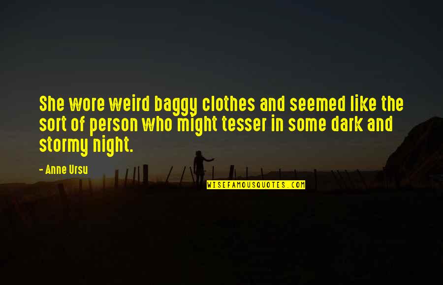 Stormy Night Quotes By Anne Ursu: She wore weird baggy clothes and seemed like