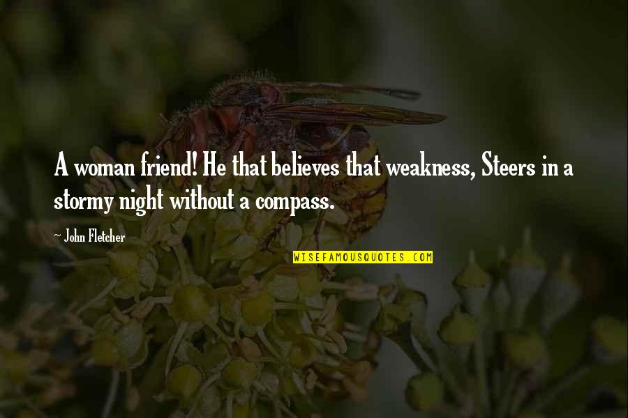 Stormy Night Quotes By John Fletcher: A woman friend! He that believes that weakness,