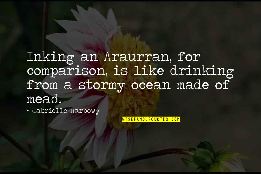 Stormy Ocean Quotes By Gabrielle Harbowy: Inking an Araurran, for comparison, is like drinking