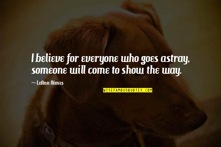Stormy Quotes Quotes By LeAnn Rimes: I believe for everyone who goes astray, someone
