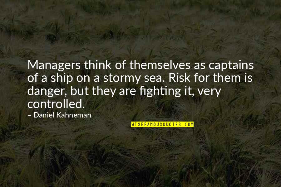 Stormy Sea Quotes By Daniel Kahneman: Managers think of themselves as captains of a