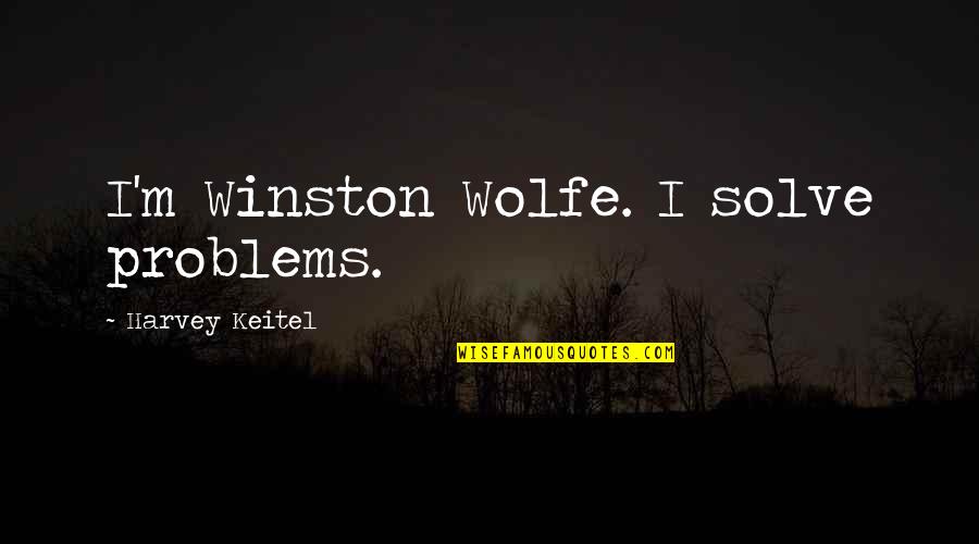 Stormy Skies Quotes By Harvey Keitel: I'm Winston Wolfe. I solve problems.