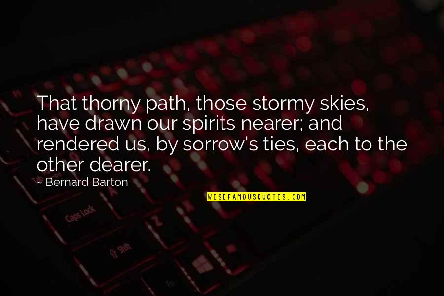 Stormy's Quotes By Bernard Barton: That thorny path, those stormy skies, have drawn