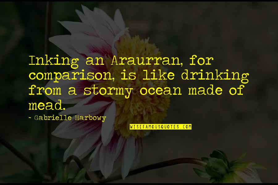 Stormy's Quotes By Gabrielle Harbowy: Inking an Araurran, for comparison, is like drinking