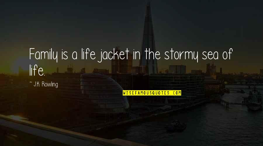 Stormy's Quotes By J.K. Rowling: Family is a life jacket in the stormy