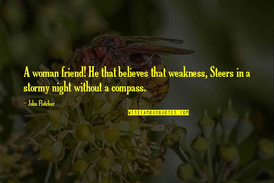 Stormy's Quotes By John Fletcher: A woman friend! He that believes that weakness,