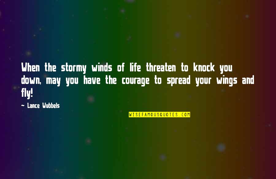 Stormy's Quotes By Lance Wubbels: When the stormy winds of life threaten to