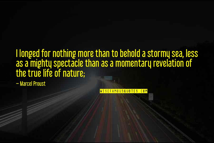 Stormy's Quotes By Marcel Proust: I longed for nothing more than to behold