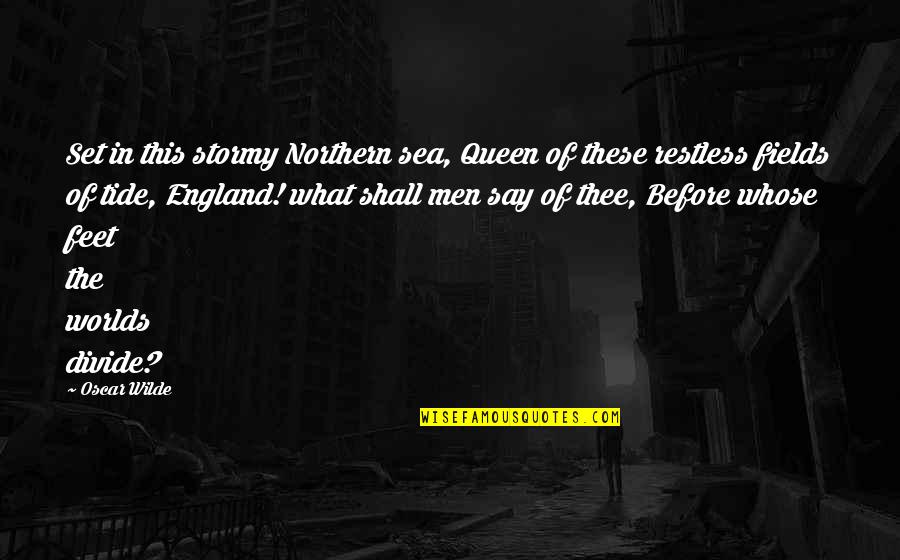 Stormy's Quotes By Oscar Wilde: Set in this stormy Northern sea, Queen of