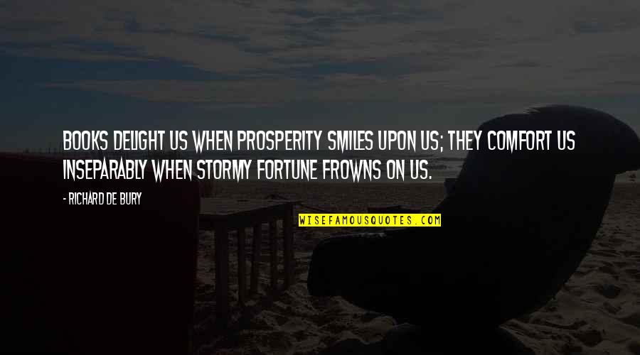 Stormy's Quotes By Richard De Bury: Books delight us when prosperity smiles upon us;