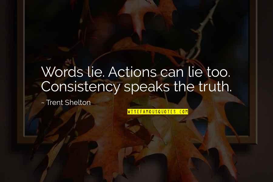 Stornetta Public Lands Quotes By Trent Shelton: Words lie. Actions can lie too. Consistency speaks Stornetta Public Lands Quotes By Trent Shelton: Words lie. Actions can lie too. Consistency speaks