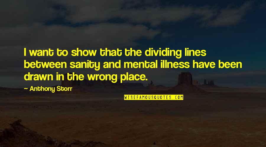 Storr Quotes By Anthony Storr: I want to show that the dividing lines