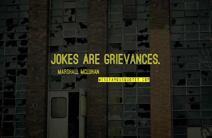 Storstad Ship Quotes By Marshall McLuhan: Jokes are grievances. Storstad Ship Quotes By Marshall McLuhan: Jokes are grievances.