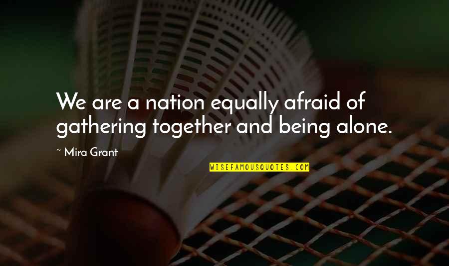 Storterchilds Quotes By Mira Grant: We are a nation equally afraid of gathering
