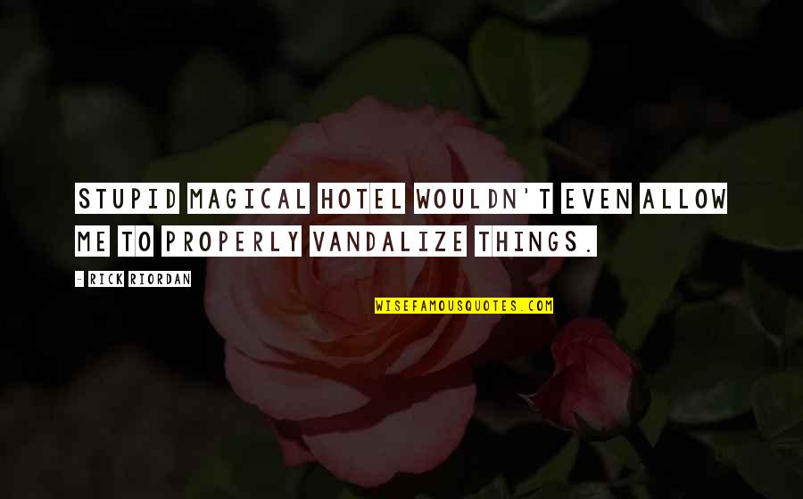 Storton Pits Quotes By Rick Riordan: Stupid magical hotel wouldn't even allow me to