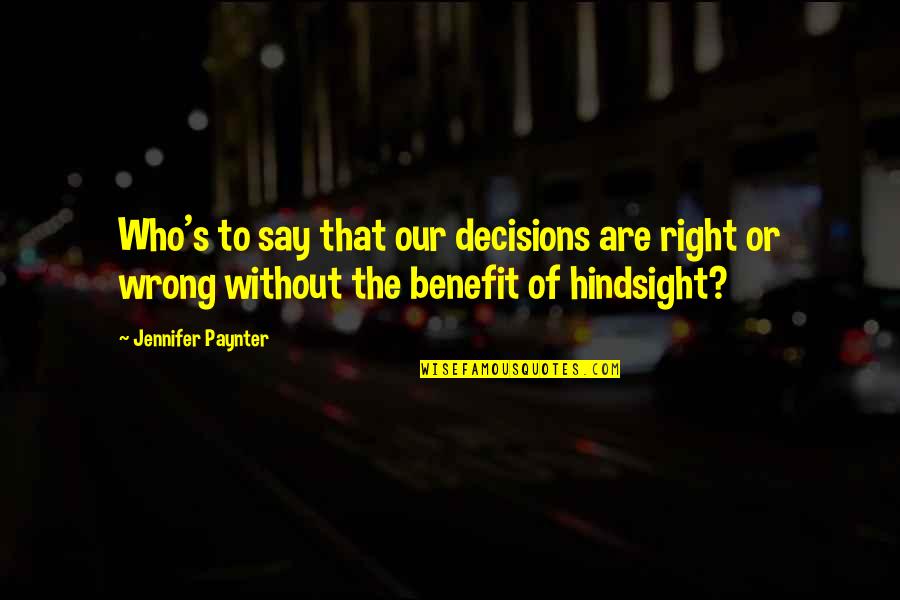 Stortos Honolulu Quotes By Jennifer Paynter: Who's to say that our decisions are right Stortos Honolulu Quotes By Jennifer Paynter: Who's to say that our decisions are right