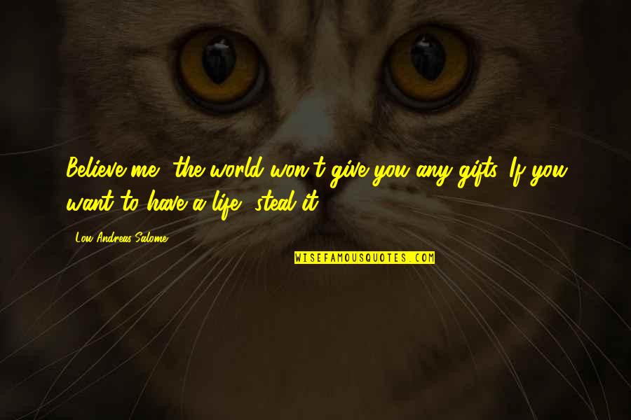 Stortos Honolulu Quotes By Lou Andreas-Salome: Believe me, the world won't give you any