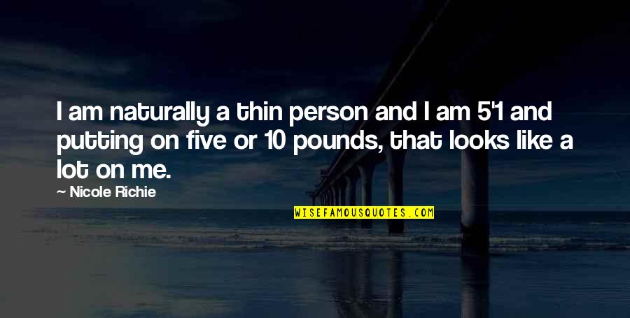 Stortos Honolulu Quotes By Nicole Richie: I am naturally a thin person and I Stortos Honolulu Quotes By Nicole Richie: I am naturally a thin person and I
