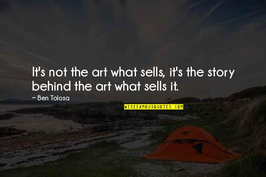 Story Behind Quotes By Ben Tolosa: It's not the art what sells, it's the