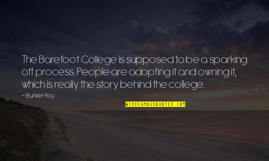 Story Behind Quotes By Bunker Roy: The Barefoot College is supposed to be a Story Behind Quotes By Bunker Roy: The Barefoot College is supposed to be a