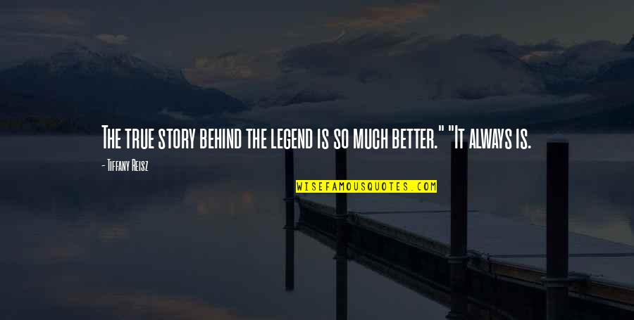 Story Behind Quotes By Tiffany Reisz: The true story behind the legend is so