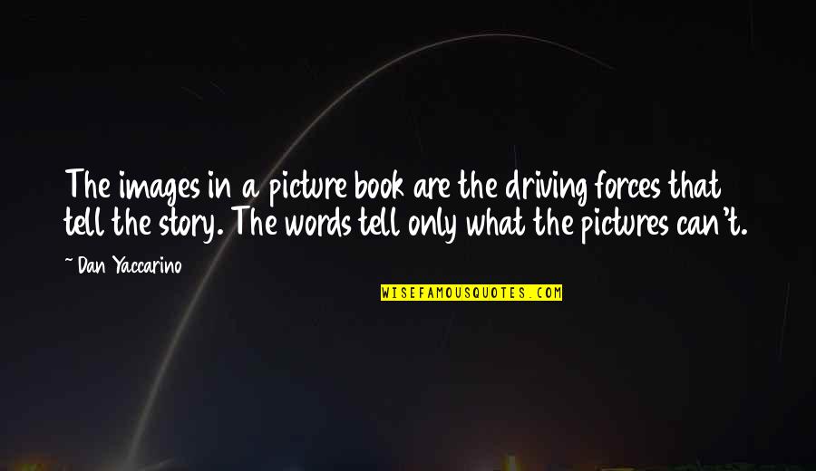 Story Book Quotes By Dan Yaccarino: The images in a picture book are the