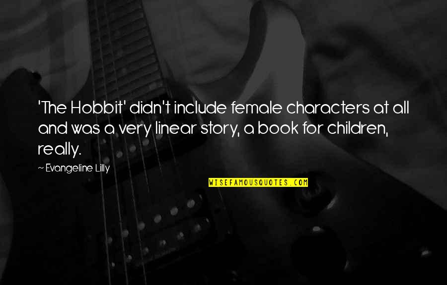 Story Book Quotes By Evangeline Lilly: 'The Hobbit' didn't include female characters at all